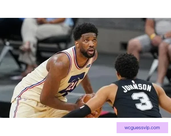 恩比德直言原因猜对方不想自己上场引发关注